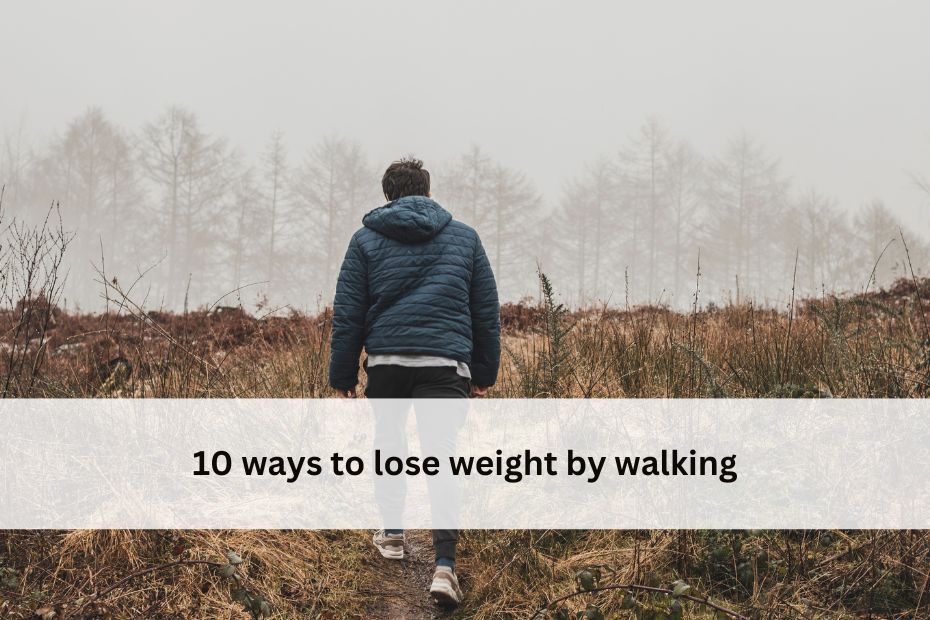 10 ways to lose weight by walking