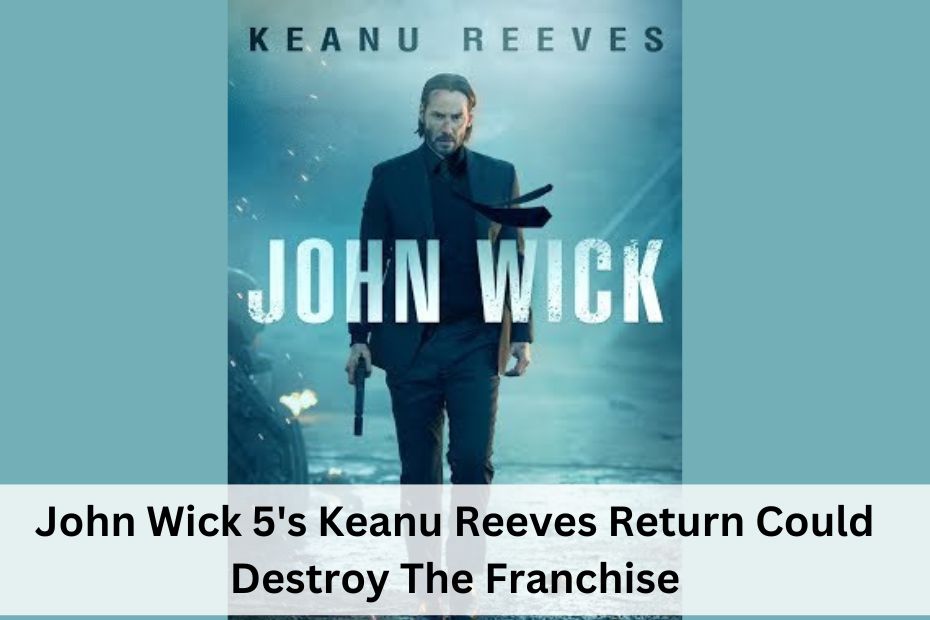 John Wick 5's Keanu Reeves Return Could Destroy The Franchise