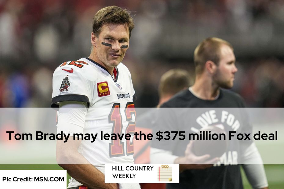 Tom Brady may leave the $375 million Fox deal