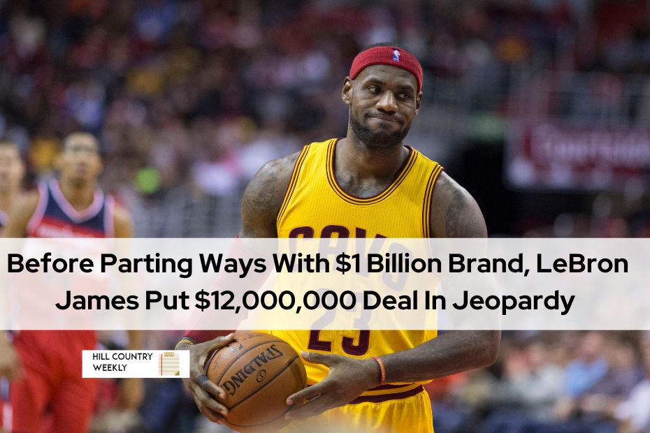 Before Parting Ways With $1 Billion Brand, LeBron James Put $12,000,000 Deal In Jeopardy