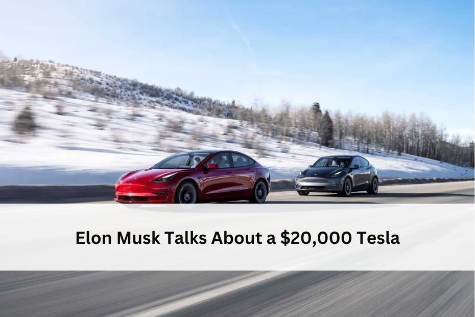 Elon Musk Talks About a $20,000 Tesla