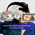 How to Make $100 into $100K from Investing in Crypto