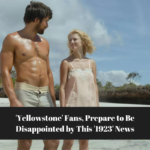 'Yellowstone' Fans, Prepare to Be Disappointed by This '1923' News
