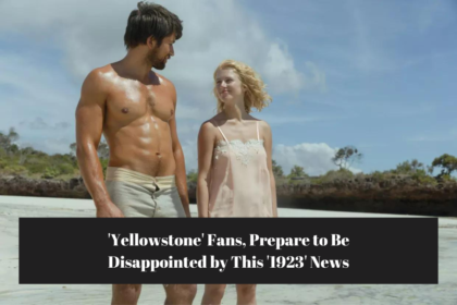 'Yellowstone' Fans, Prepare to Be Disappointed by This '1923' News