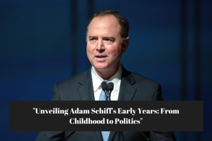 "Unveiling Adam Schiff's Early Years: From Childhood to Politics"