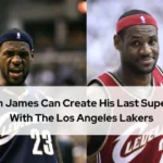 LeBron James Can Create His Last Superteam With The Los Angeles Lakers
