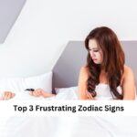 Top 3 Frustrating Zodiac Signs