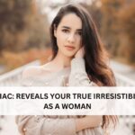 ZODIAC: REVEALS YOUR TRUE IRRESISTIBILITY AS A WOMAN