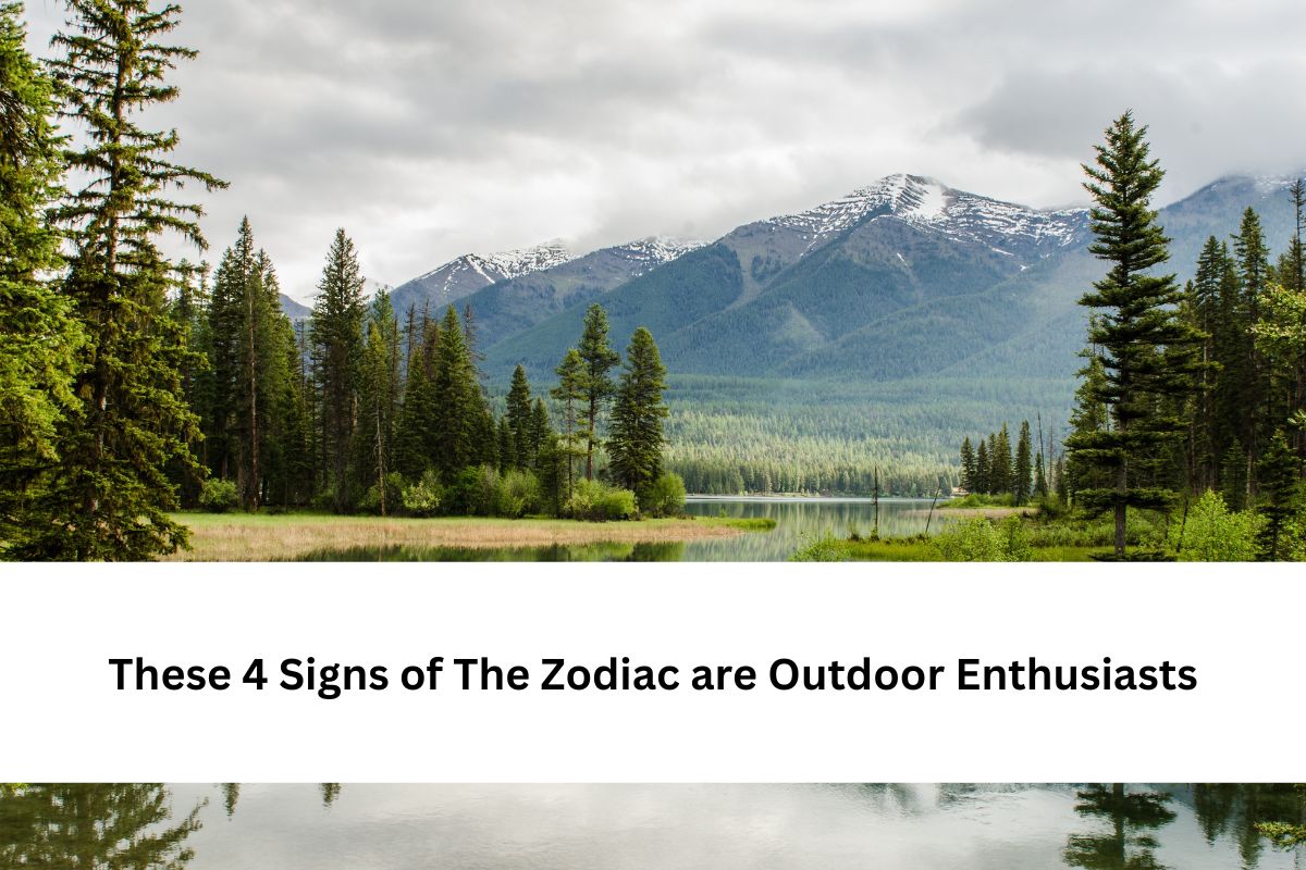 These 4 Signs of The Zodiac are Outdoor Enthusiasts