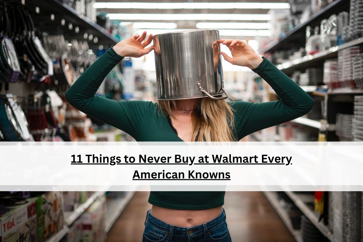 11 Things to Never Buy at Walmart Every American Knowns