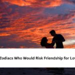 Zodiacs Who Would Risk Friendship for Love