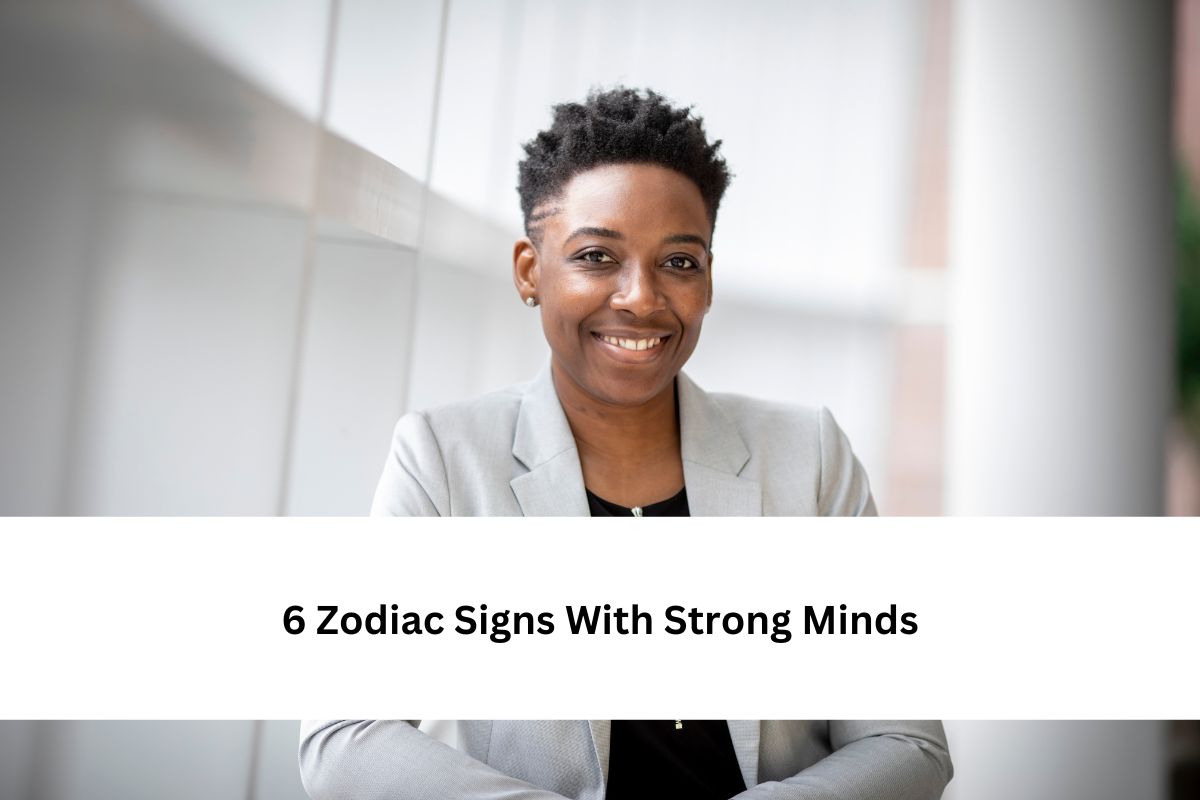 6 Zodiac Signs With Strong Minds