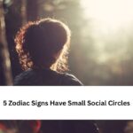 5 Zodiac Signs Have Small Social Circles