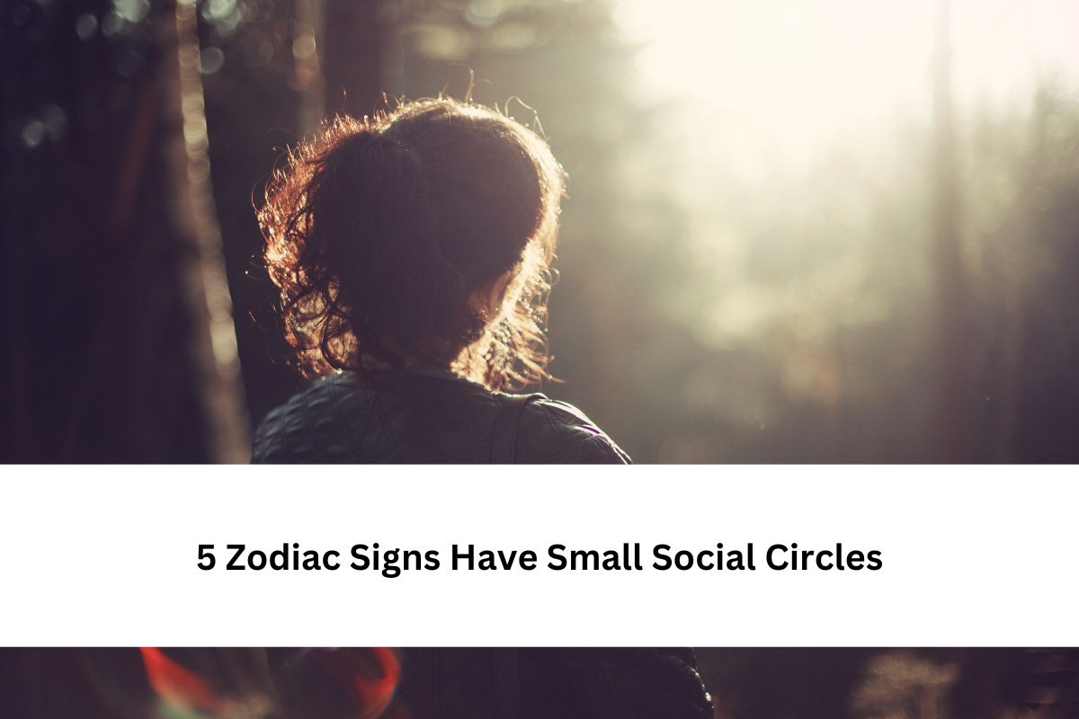 5 Zodiac Signs Have Small Social Circles