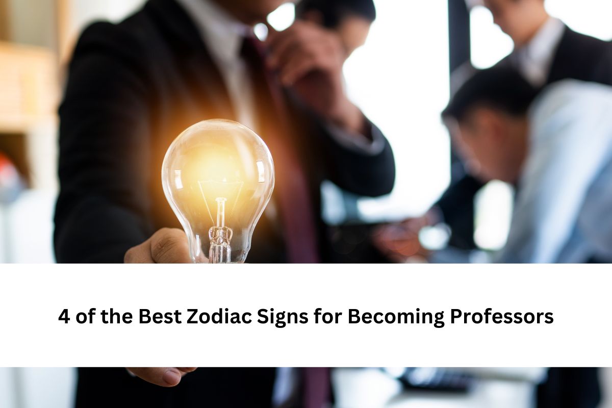 4 of the Best Zodiac Signs for Becoming Professors
