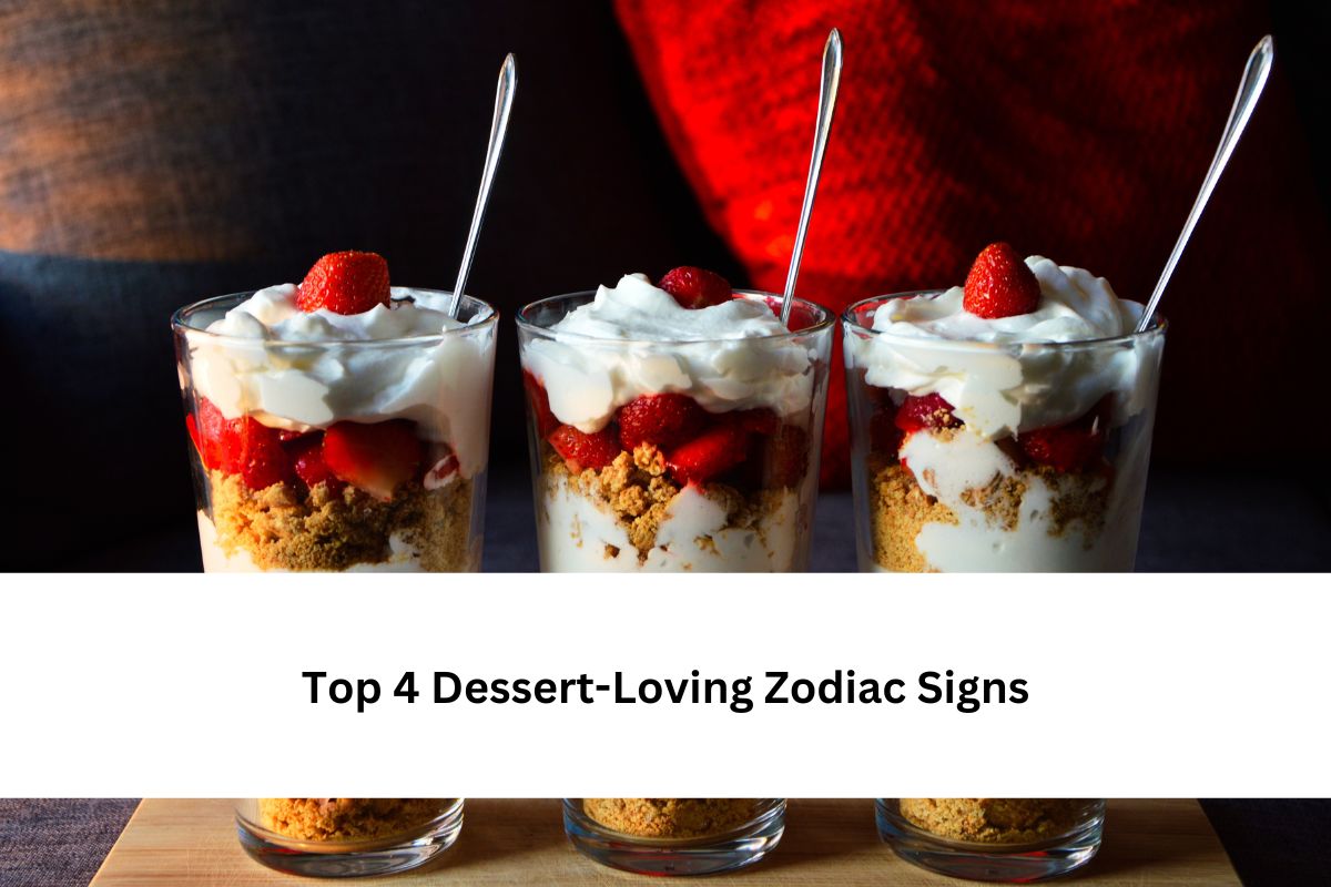 Top 4 Dessert-Loving Zodiac Signs