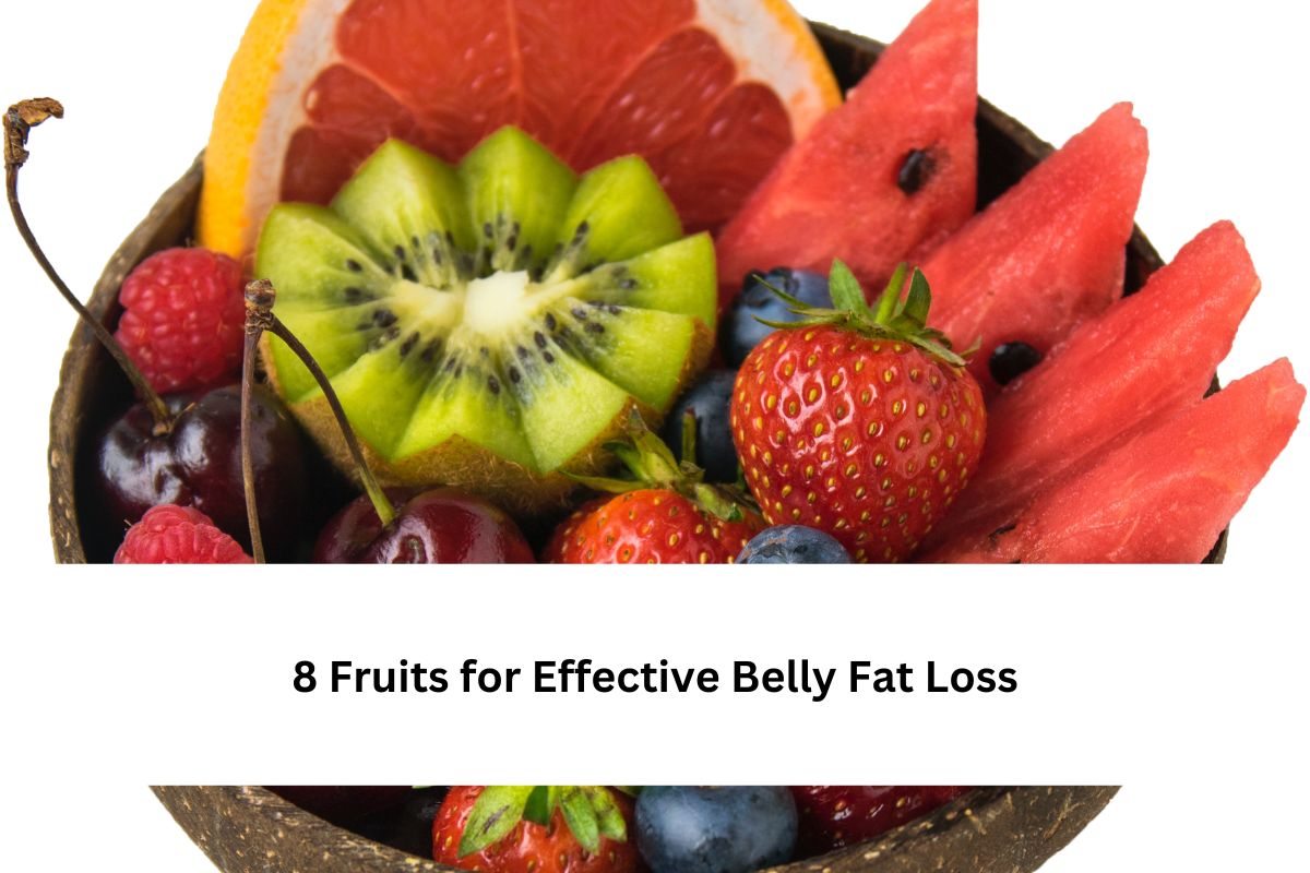 8 Fruits for Effective Belly Fat Loss