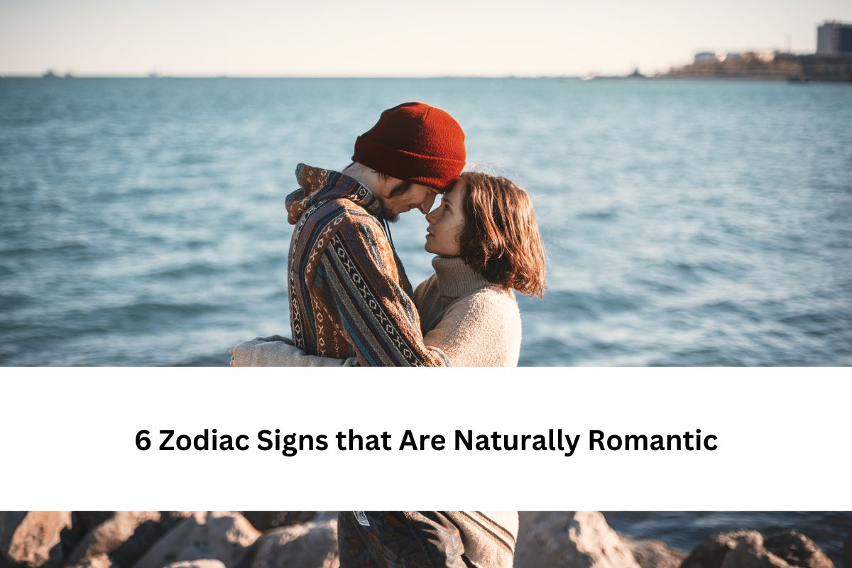 6 Zodiac Signs that Are Naturally Romantic