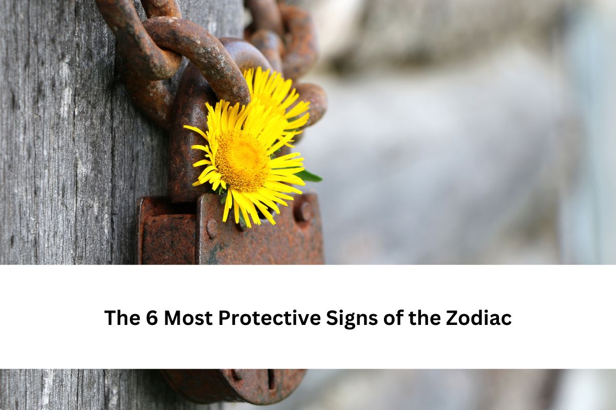 The 6 Most Protective Signs of the Zodiac