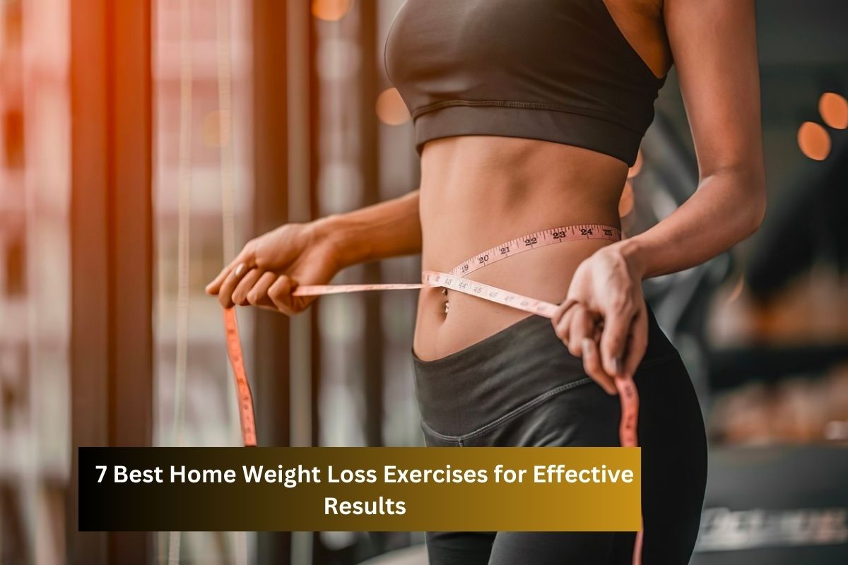 7 Best Home Weight Loss Exercises for Effective Results