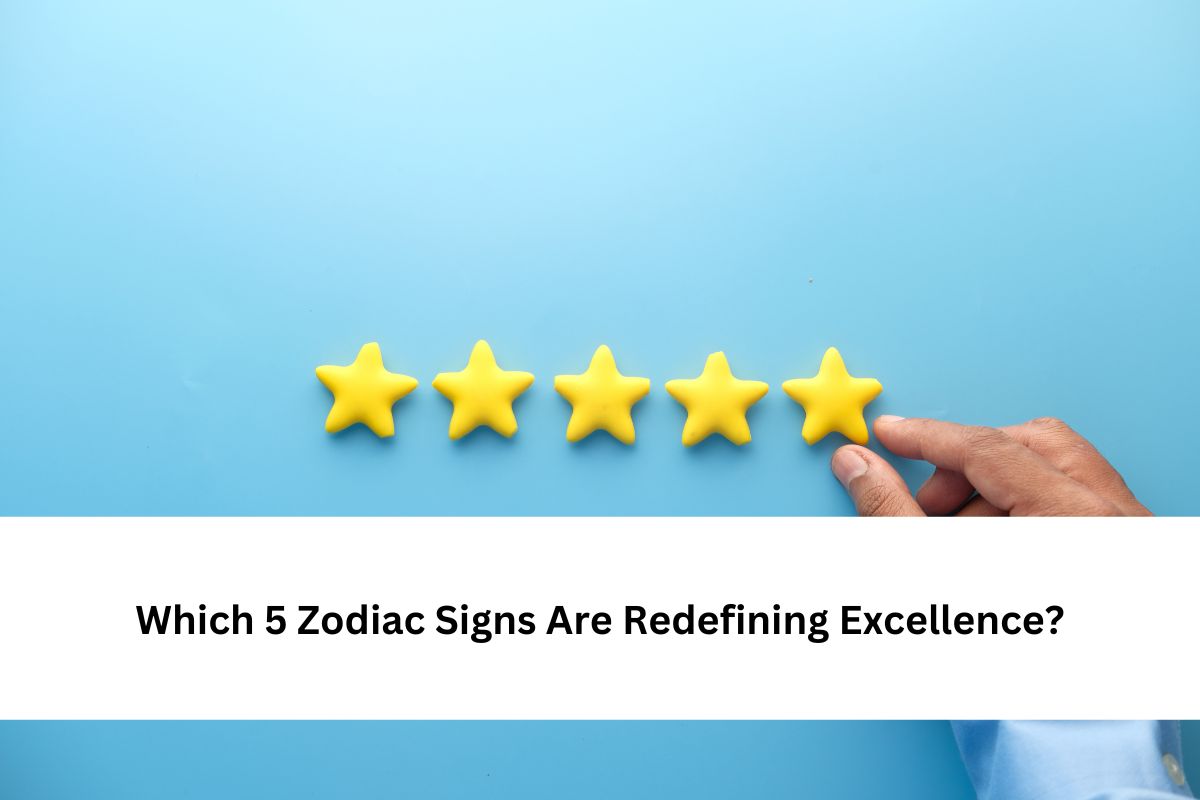 Which 5 Zodiac Signs Are Redefining Excellence