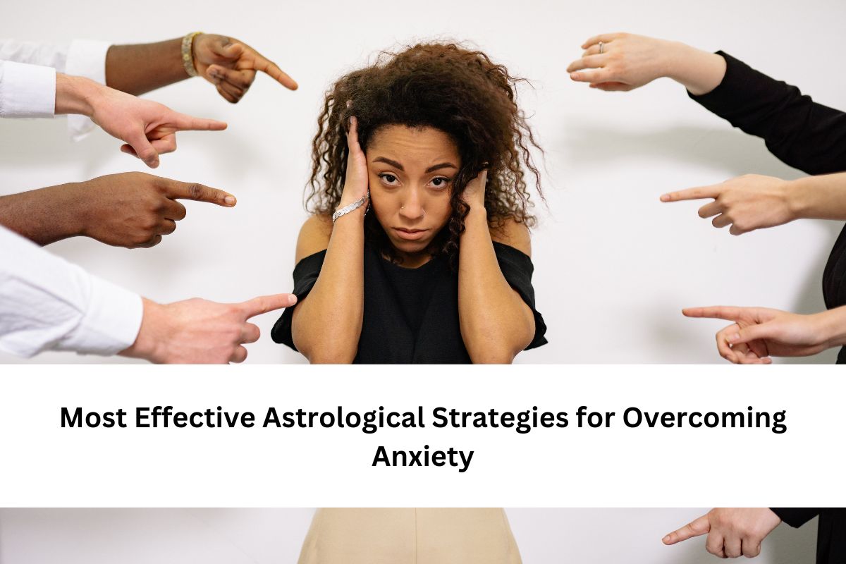 Most Effective Astrological Strategies for Overcoming Anxiety