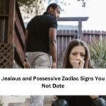 7 Most Jealous and Possessive Zodiac Signs You Should Not Date