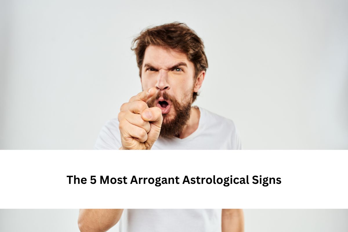 The 5 Most Arrogant Astrological Signs