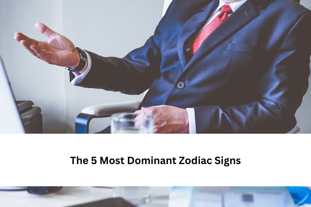 5 Most Dominant Zodiac Signs