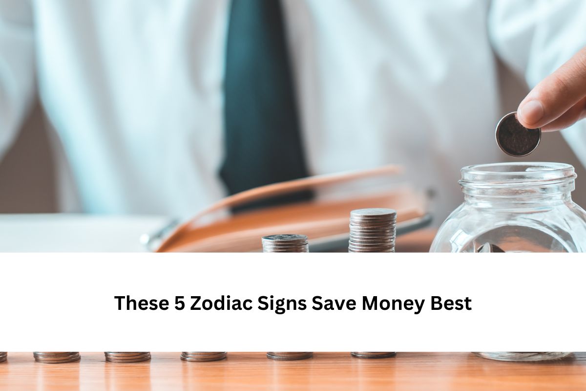 5 Zodiac Signs Save Money Best