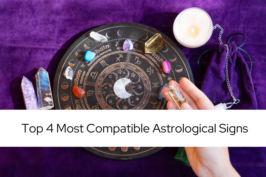 Top 4 Most Compatible Astrological Signs