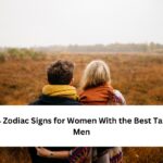 Top 4 Zodiac Signs for Women With the Best Taste in Men