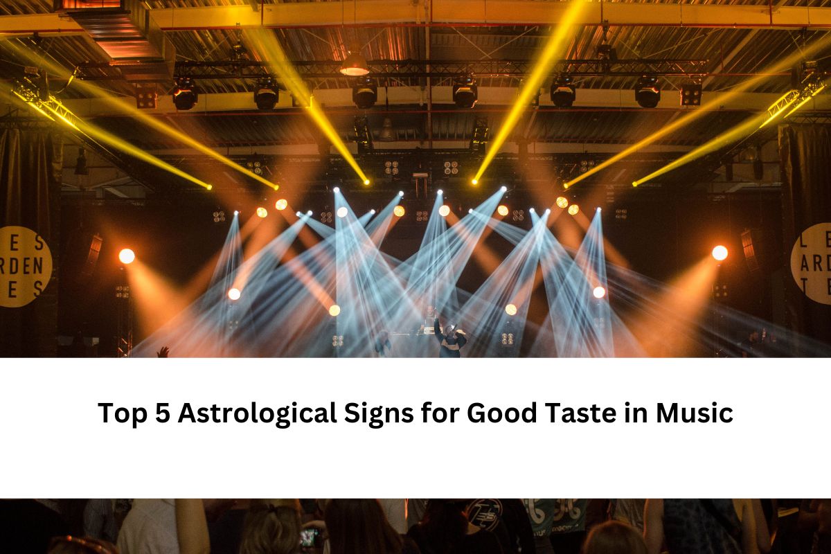 Top 5 Astrological Signs for Good Taste in Music