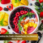 Unveiling the Truth: 3 Superfoods You Need to Know About