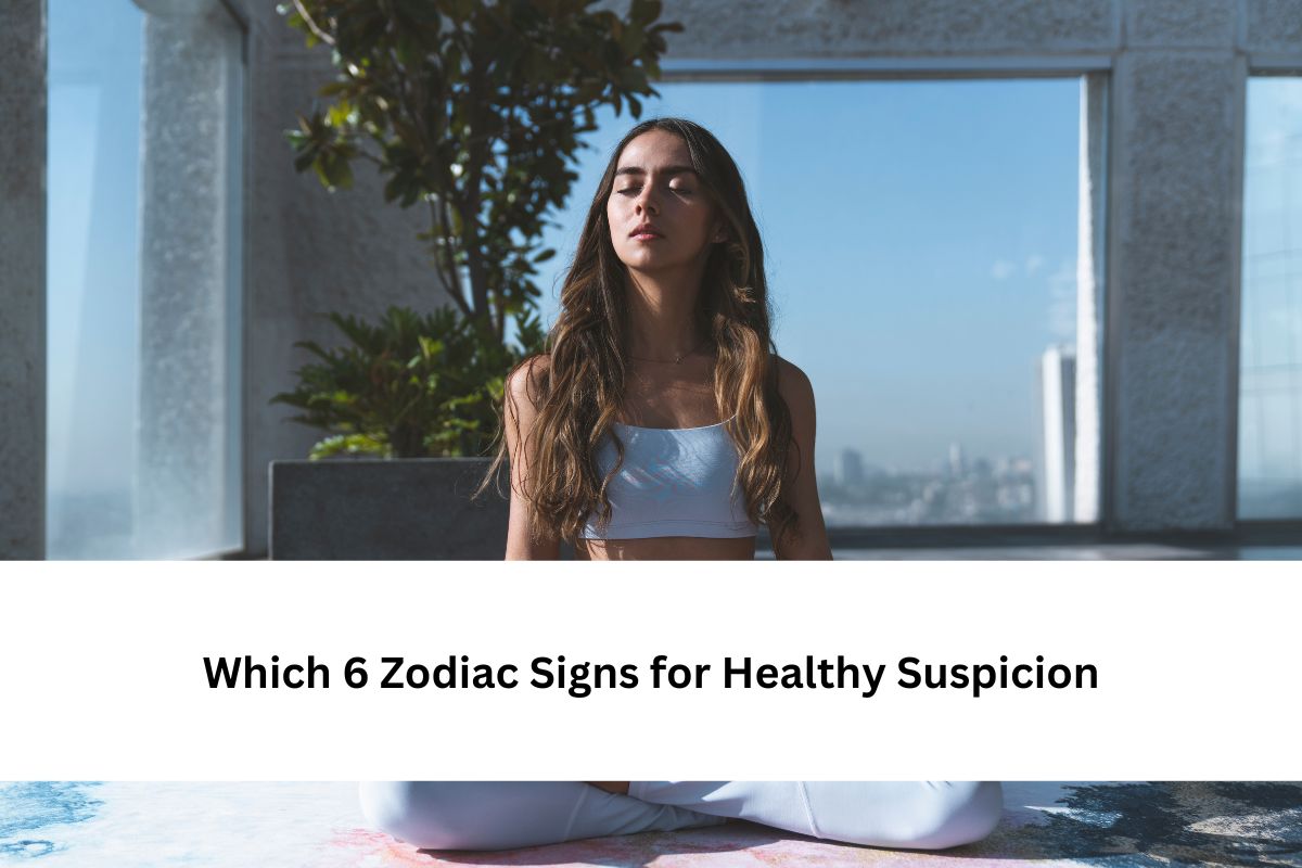 Zodiac Signs for Healthy Suspicion
