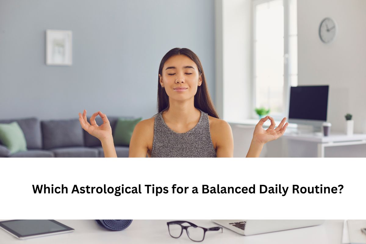 Which Astrological Tips for a Balanced Daily Routine?