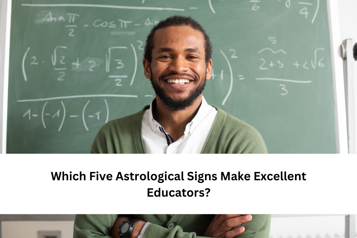 Five Astrological Signs Make Excellent Educators