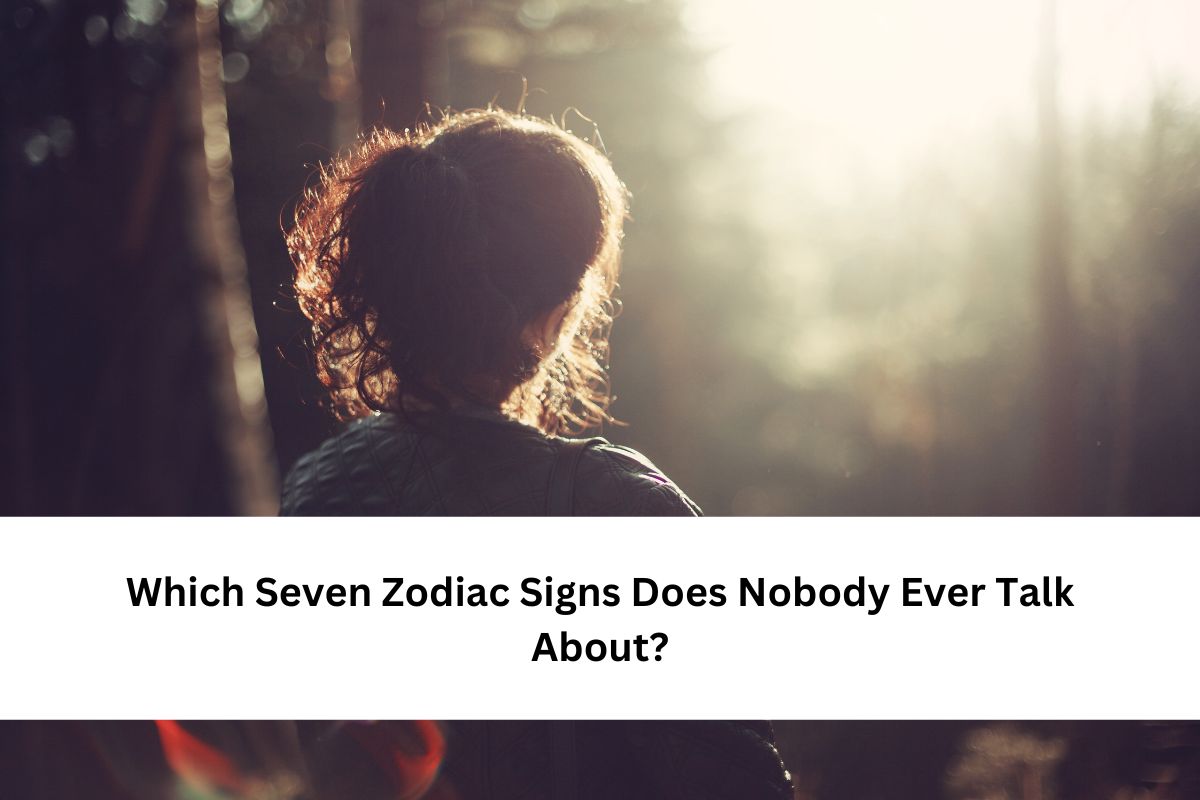 Which Seven Zodiac Signs Does Nobody Ever Talk About?