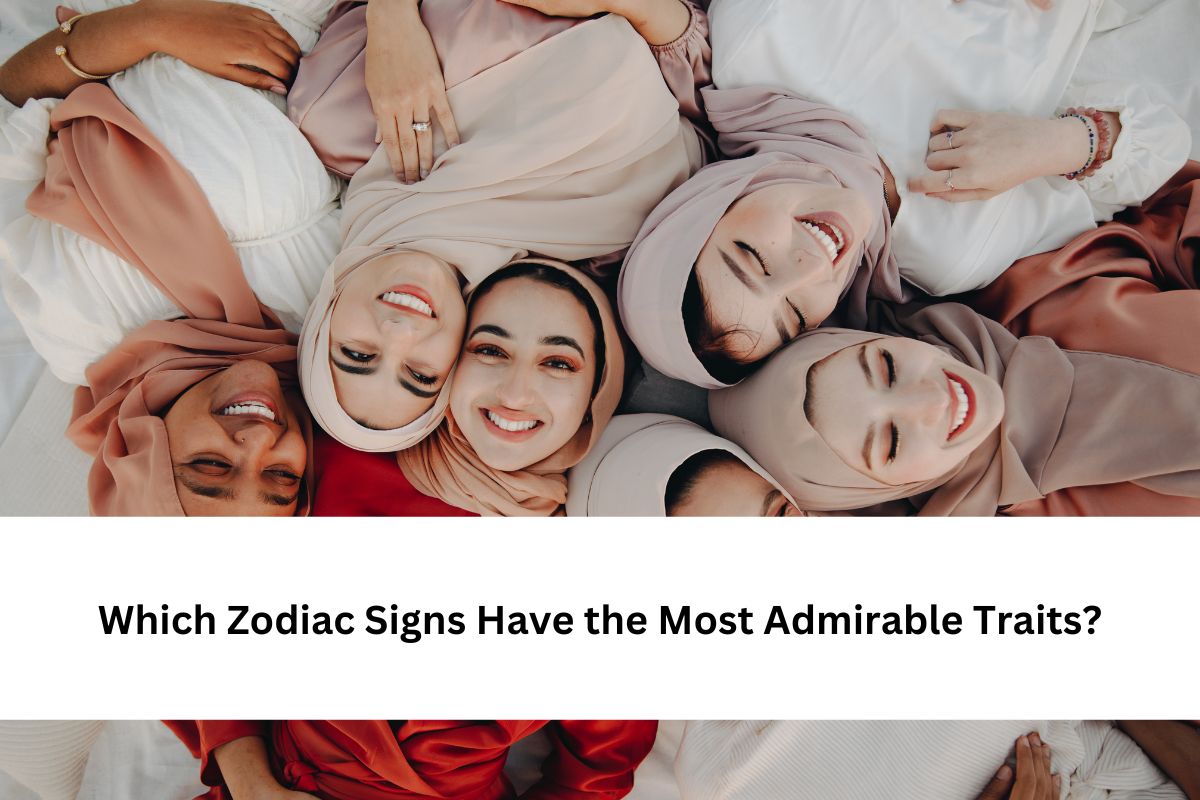 Which Zodiac Signs Have the Most Admirable Traits?