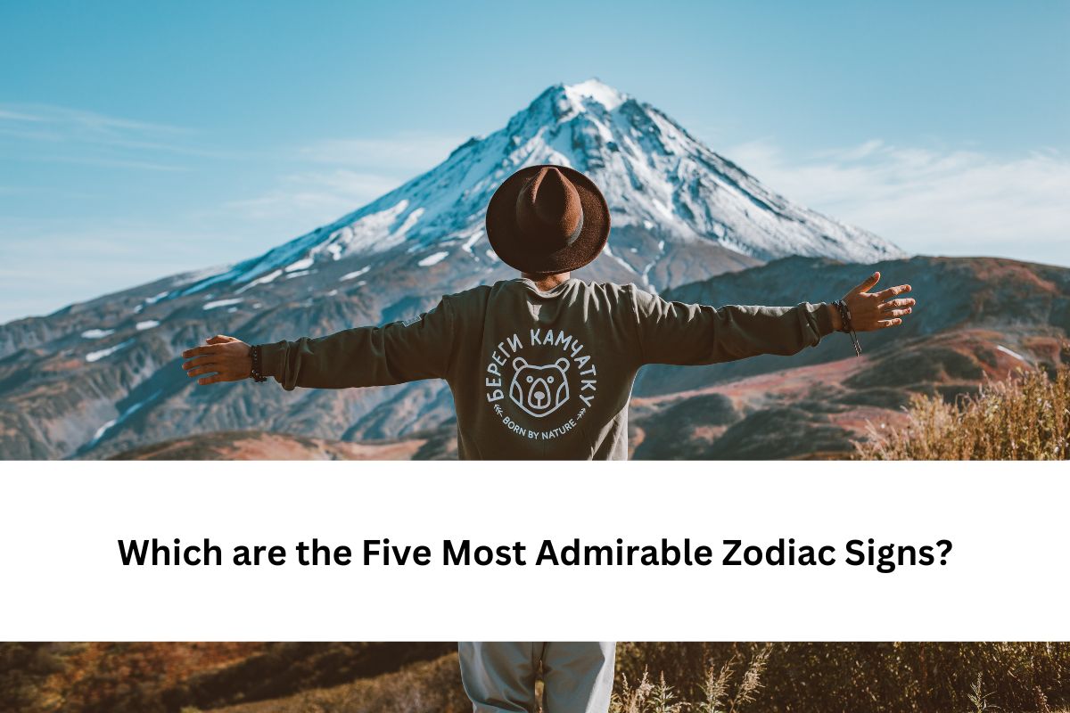 Which are the Five Most Admirable Zodiac Signs?