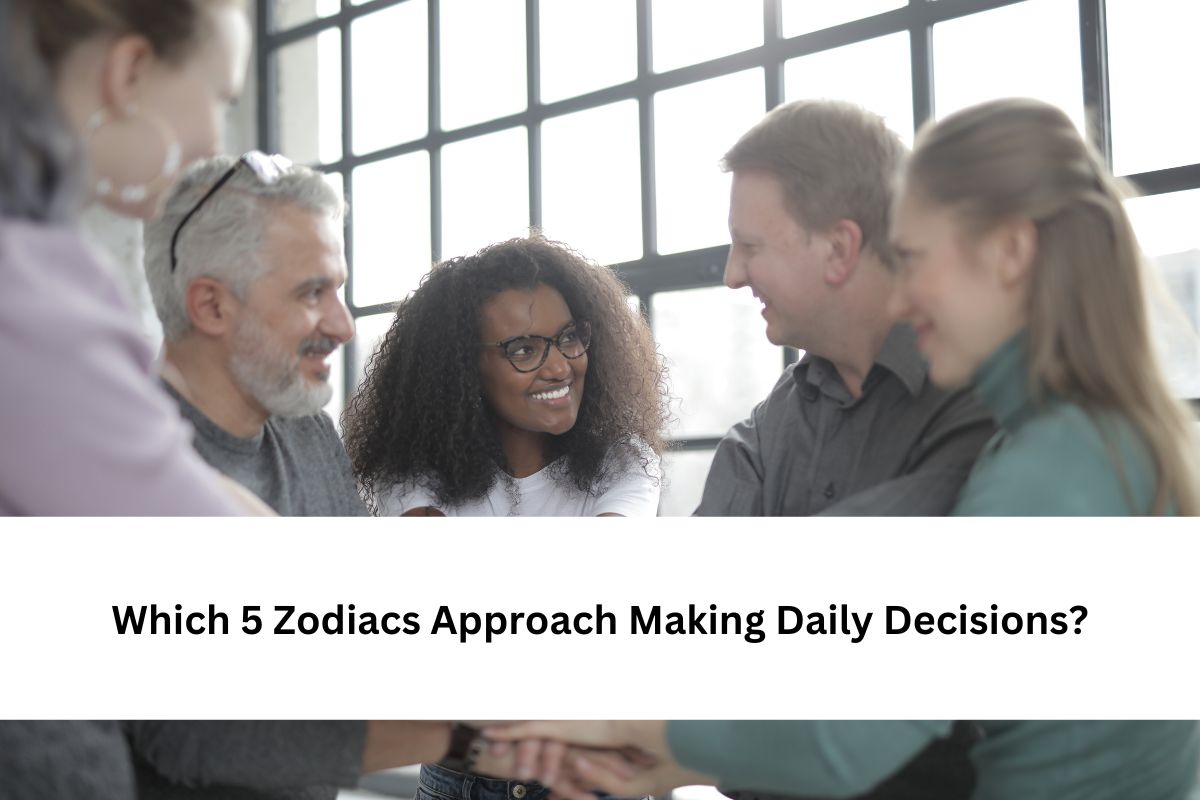Which 5 Zodiacs Approach Making Daily Decisions