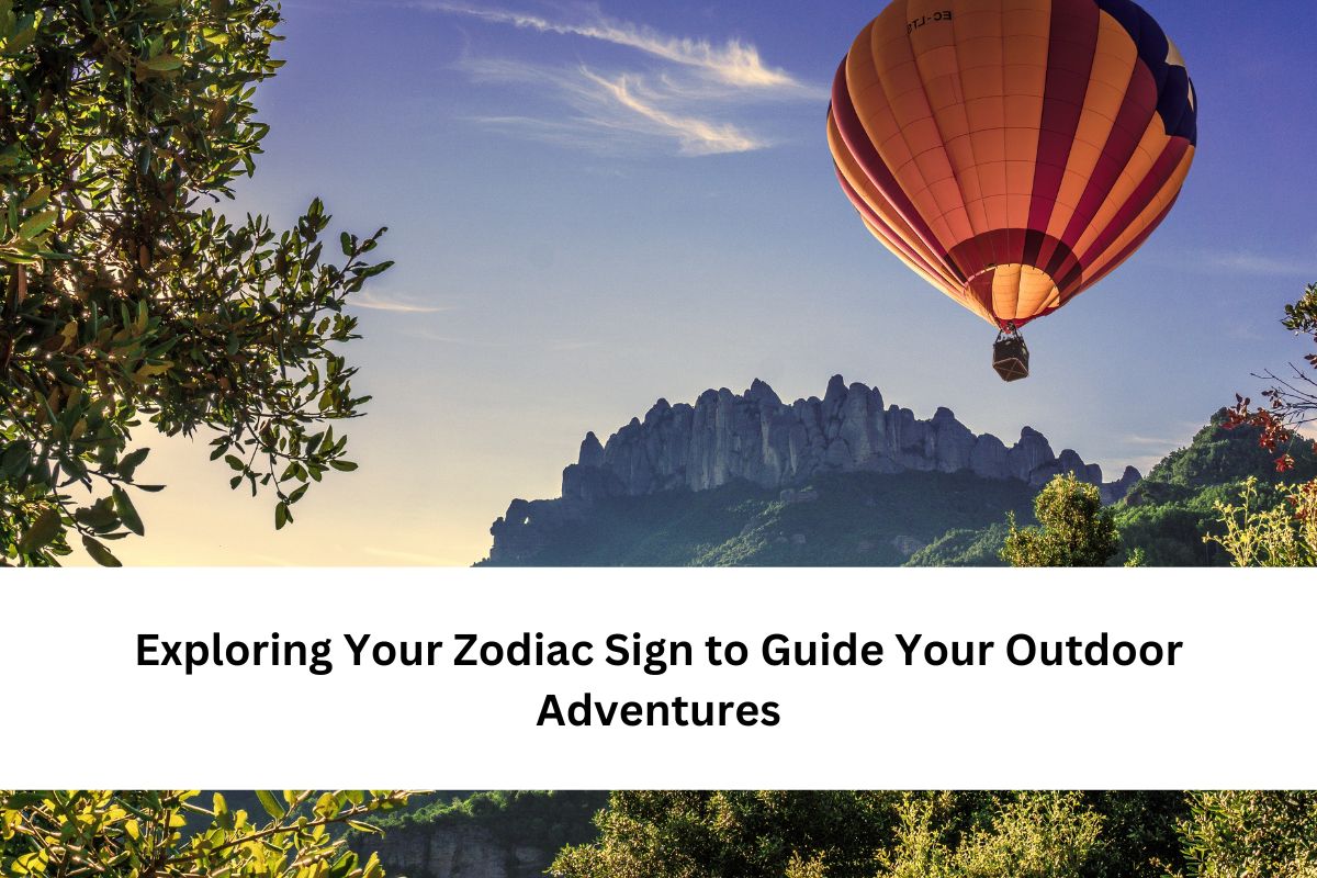 Zodiac Sign to Guide Your Outdoor Adventures