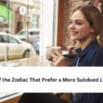 Signs of the Zodiac That Prefer a More Subdued Lifestyle