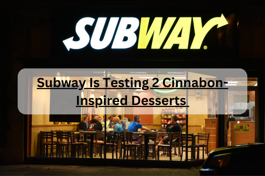 Subway Is Testing 2 Cinnabon-Inspired Desserts