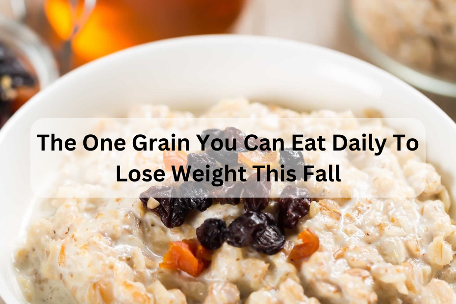 The One Grain You Can Eat Daily To Lose Weight This Fall