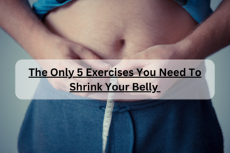 The Only 5 Exercises You Need To Shrink Your Belly 