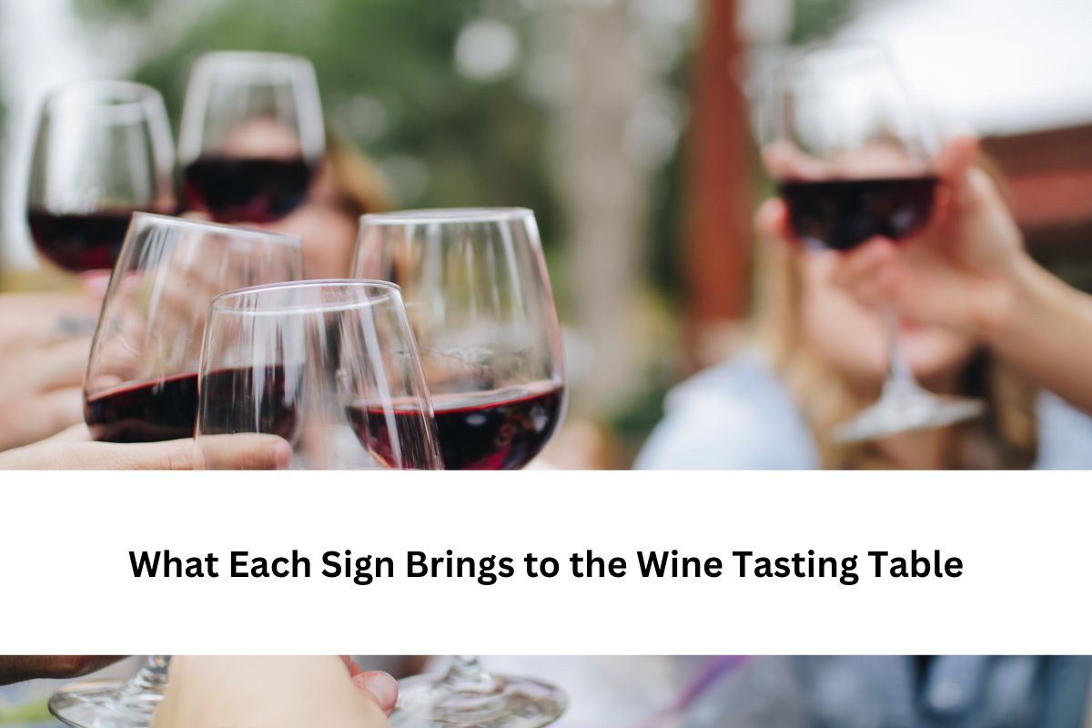 What Each Sign Brings to the Wine Tasting Table