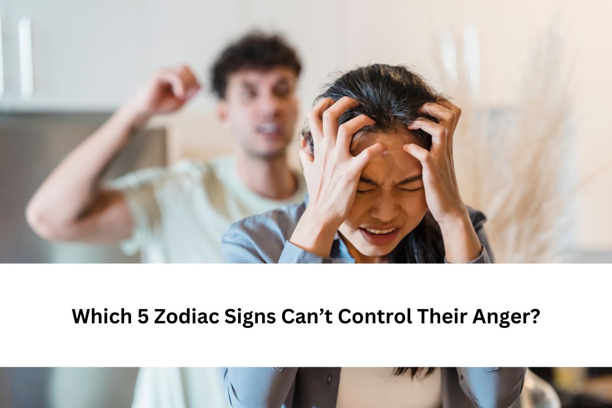 Which 5 Zodiac Signs Can’t Control Their Anger