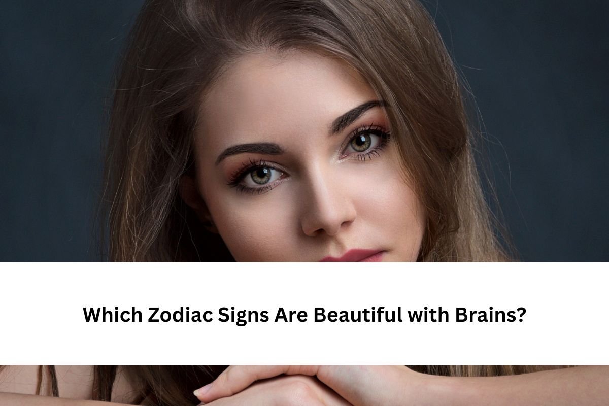 Zodiac Signs Are Beautiful with Brains