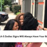 Zodiac Signs Will Always Have Your Back